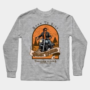 Born to Ride, No Helmet Required - Freedom Riders, Vintage Motorcycle Gear Long Sleeve T-Shirt
